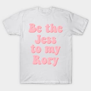 Be the Jess to my Rory T-Shirt